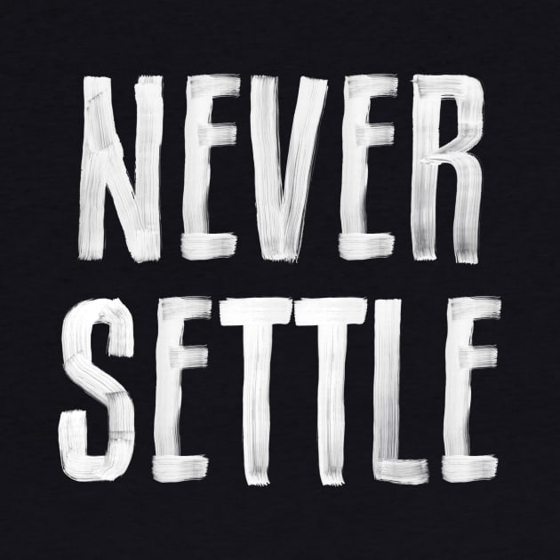 NEVER SETTLE black and white hand lettered motivational typography inspirational home wall bedroom decor by MotivatedType